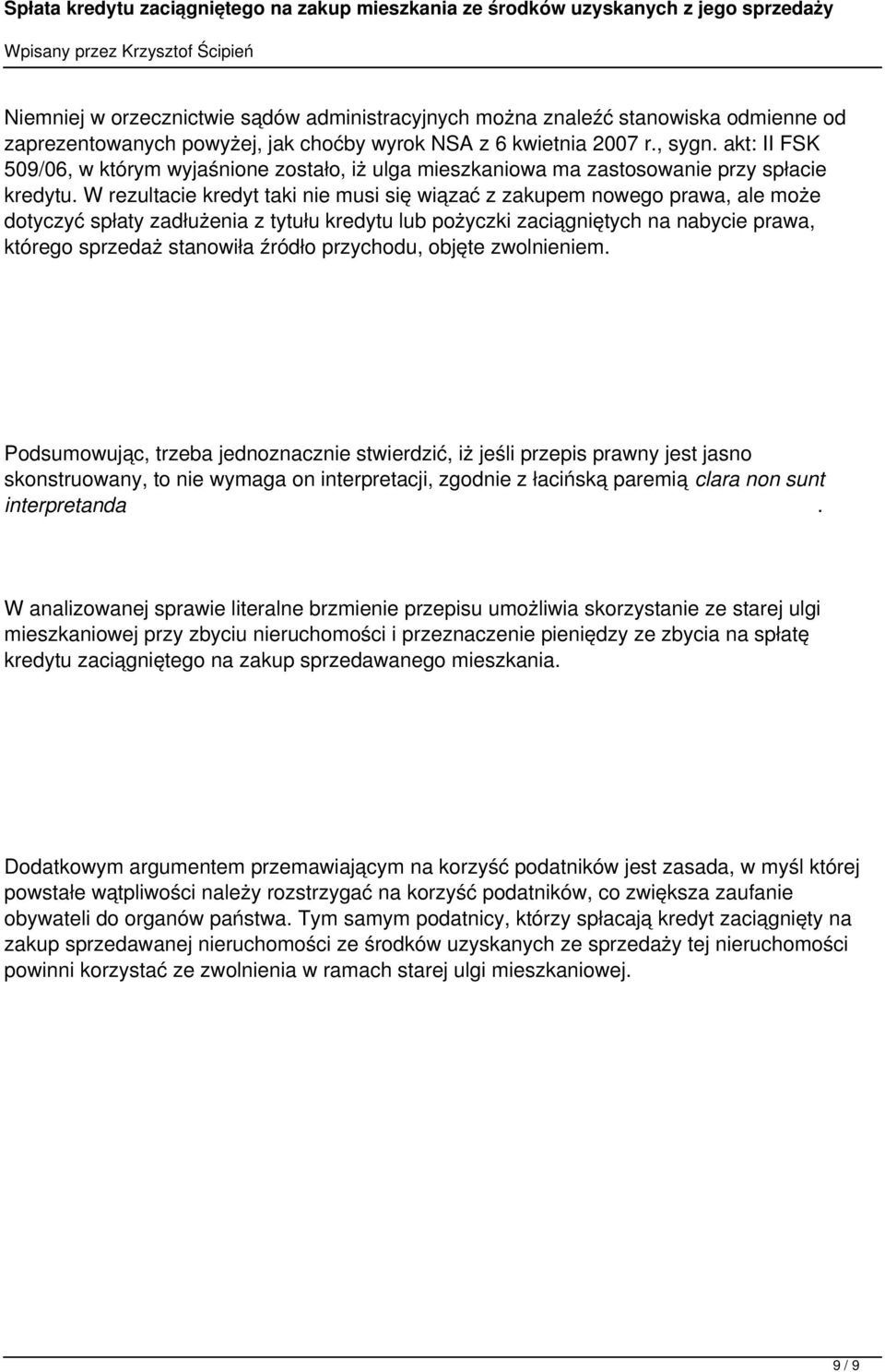 W rezultacie kredyt taki nie musi się wiązać z zakupem nowego prawa, ale może dotyczyć spłaty zadłużenia z tytułu kredytu lub pożyczki zaciągniętych na nabycie prawa, którego sprzedaż stanowiła