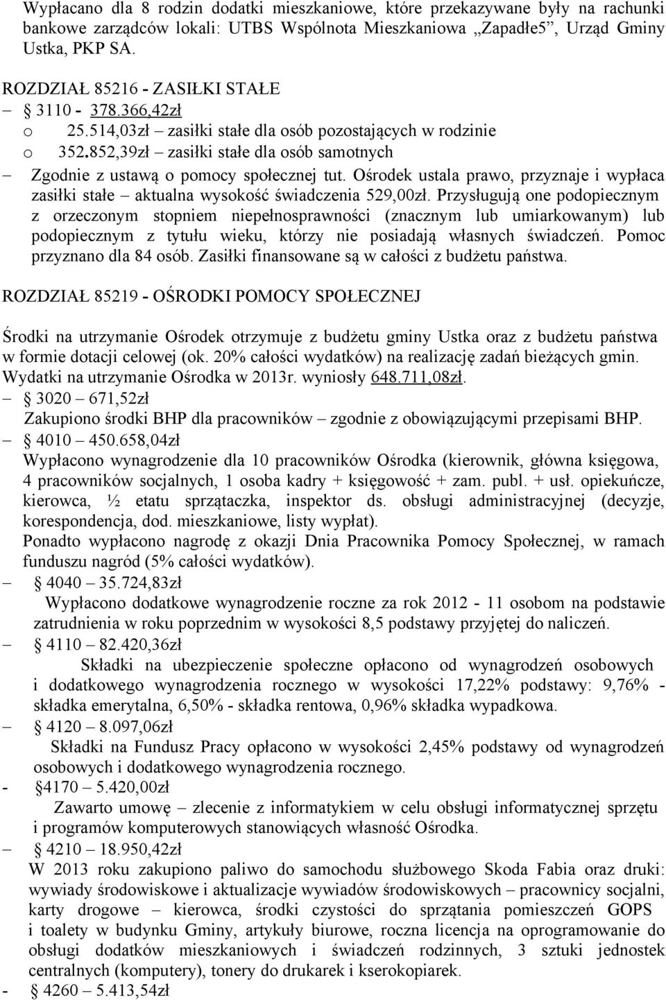 Ośrodek ustala prawo, przyznaje i wypłaca zasiłki stałe aktualna wysokość świadczenia 529,00zł.