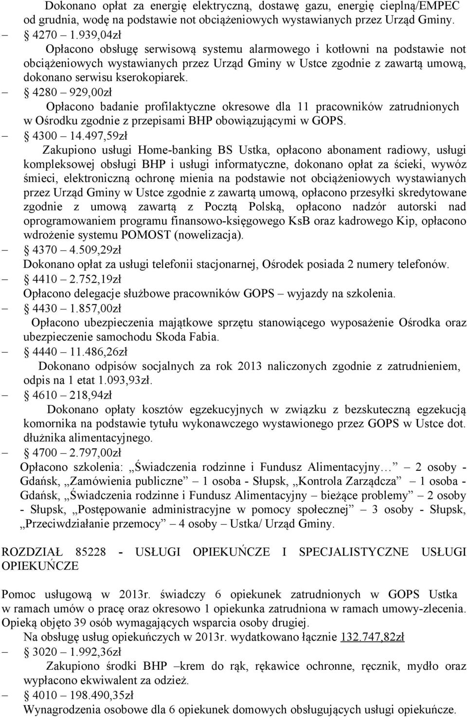 4280 929,00zł Opłacono badanie profilaktyczne okresowe dla 11 pracowników zatrudnionych w Ośrodku zgodnie z przepisami BHP obowiązującymi w GOPS. 4300 14.