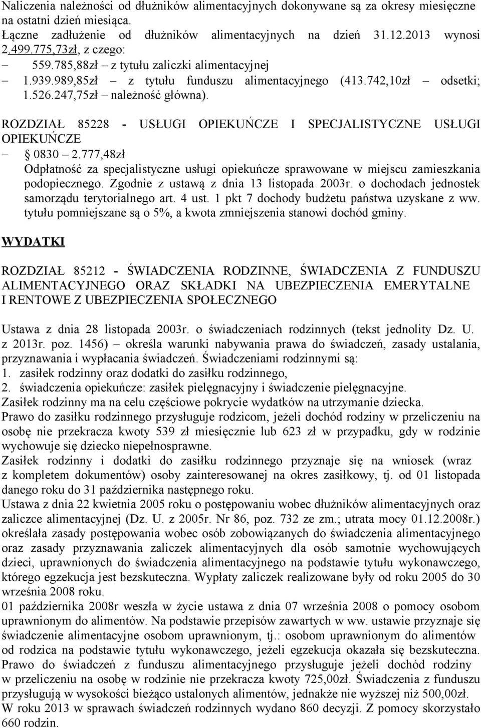 ROZDZIAŁ 85228 - USŁUGI OPIEKUŃCZE I SPECJALISTYCZNE USŁUGI OPIEKUŃCZE 0830 2.777,48zł Odpłatność za specjalistyczne usługi opiekuńcze sprawowane w miejscu zamieszkania podopiecznego.