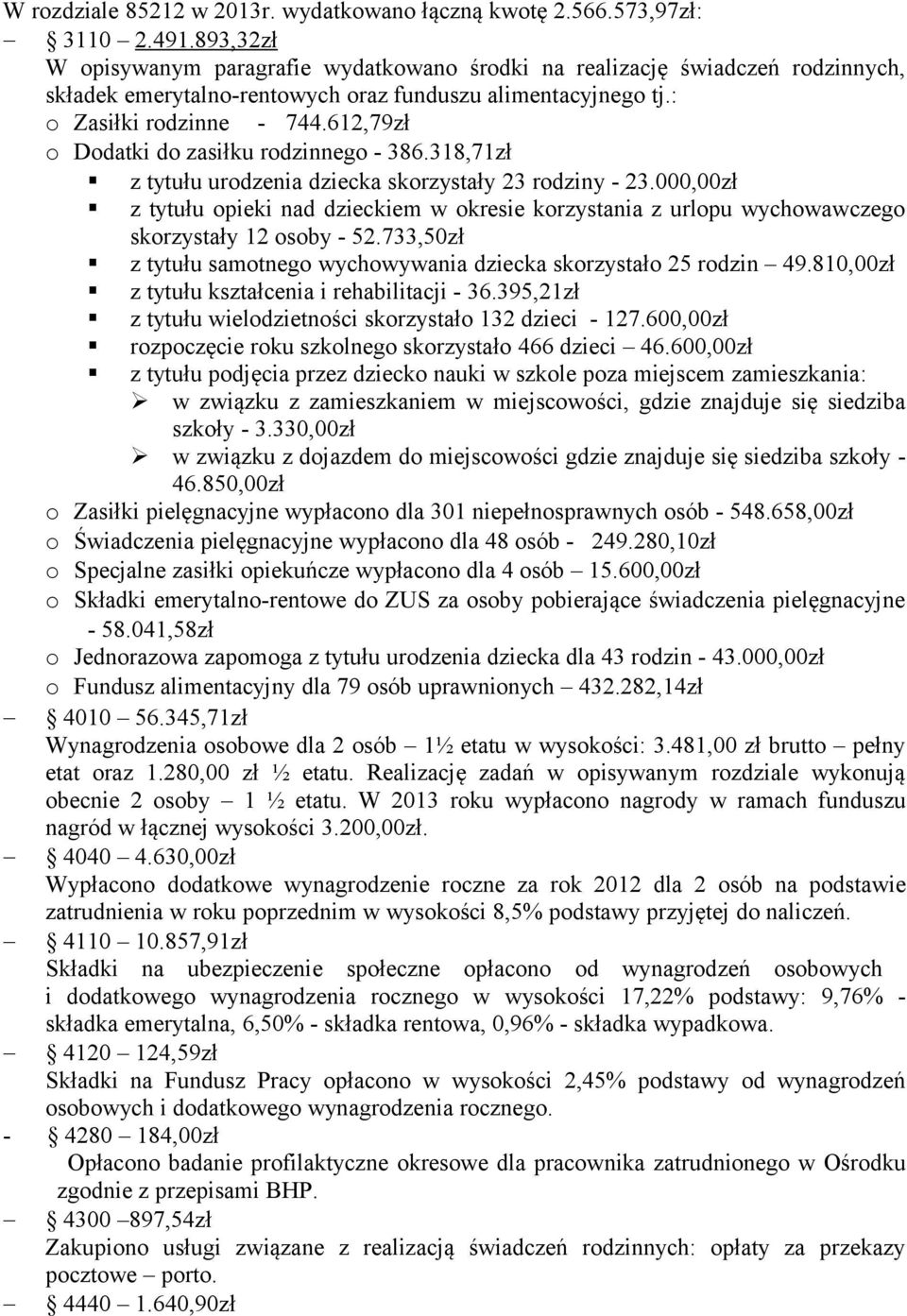 612,79zł o Dodatki do zasiłku rodzinnego - 386.318,71zł z tytułu urodzenia dziecka skorzystały 23 rodziny - 23.