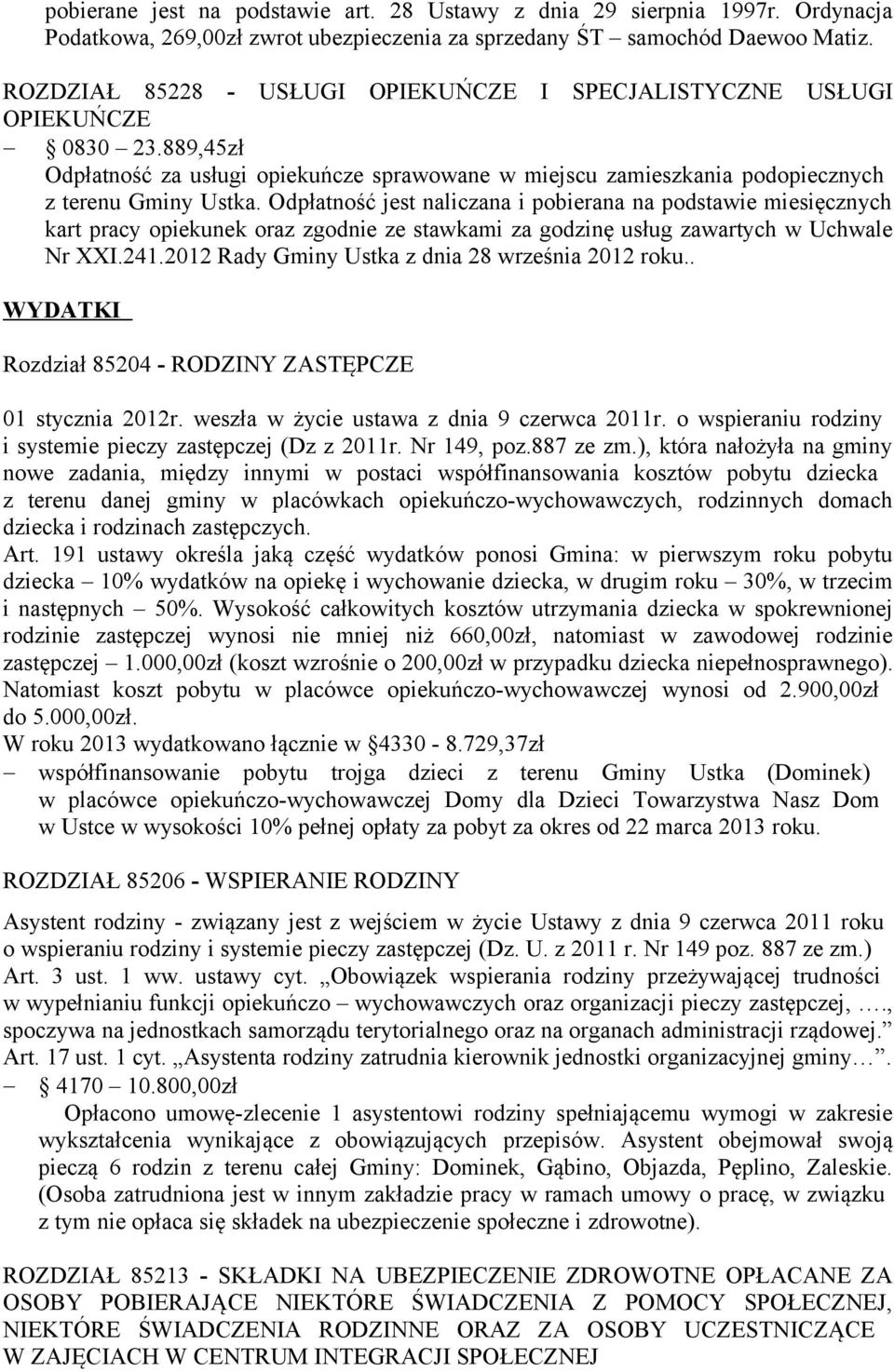 Odpłatność jest naliczana i pobierana na podstawie miesięcznych kart pracy opiekunek oraz zgodnie ze stawkami za godzinę usług zawartych w Uchwale Nr XXI.241.