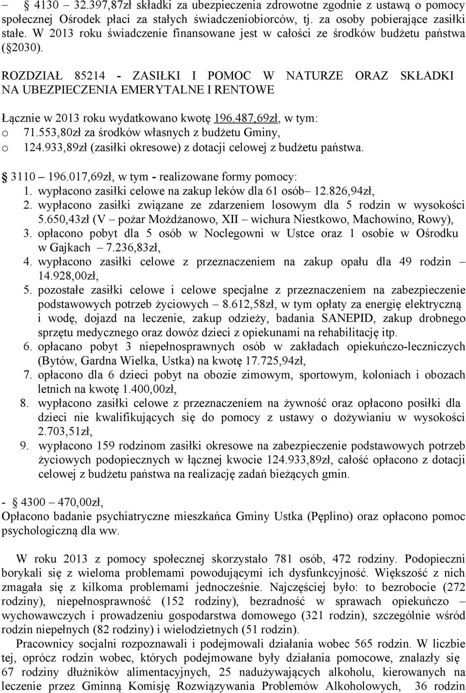 ROZDZIAŁ 85214 - ZASIŁKI I POMOC W NATURZE ORAZ SKŁADKI NA UBEZPIECZENIA EMERYTALNE I RENTOWE Łącznie w 2013 roku wydatkowano kwotę 196.487,69zł, w tym: o 71.