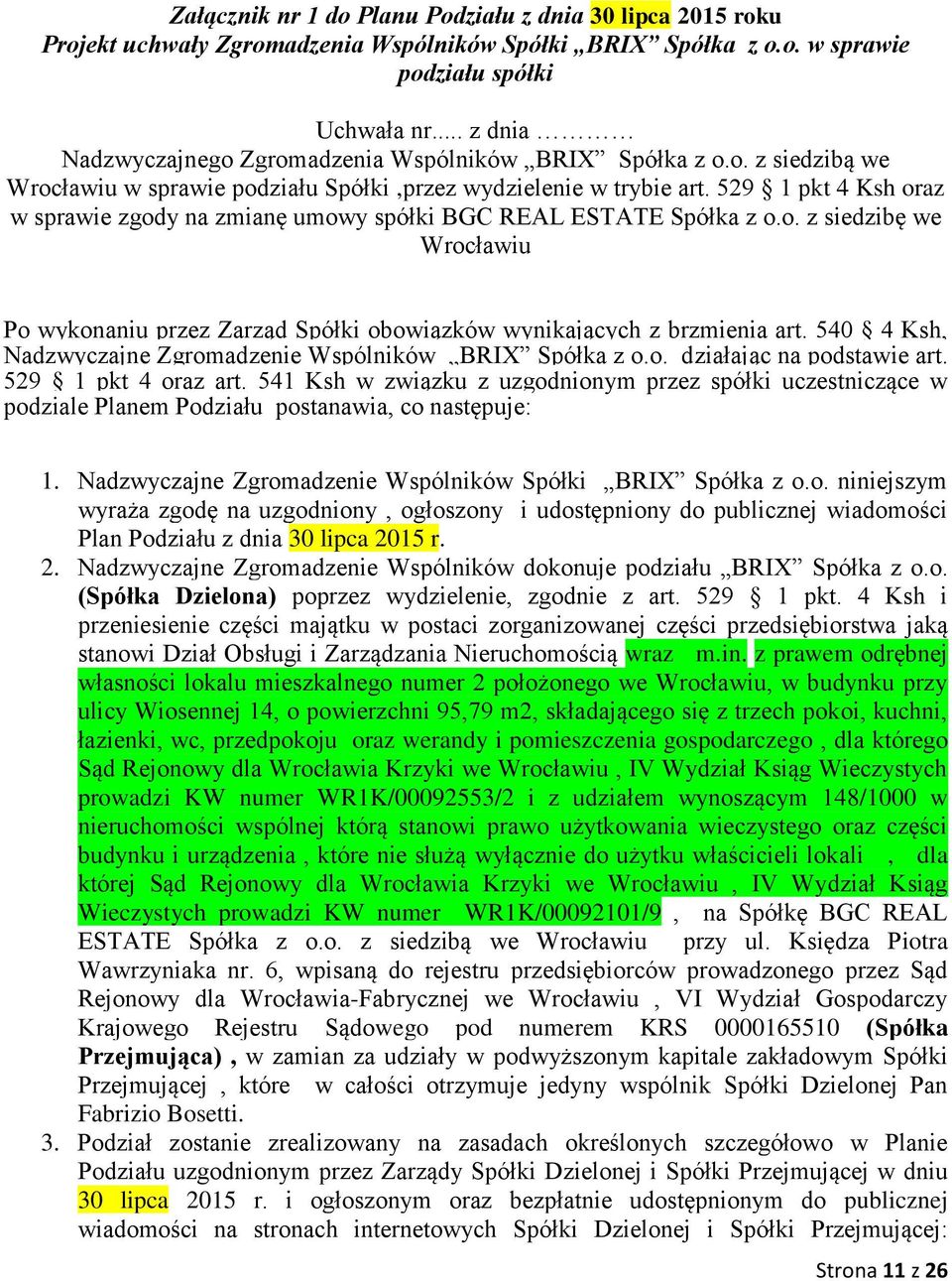 529 1 pkt 4 Ksh oraz w sprawie zgody na zmianę umowy spółki BGC REAL ESTATE Spółka z o.o. z siedzibę we Wrocławiu Po wykonaniu przez Zarząd Spółki obowiązków wynikających z brzmienia art.