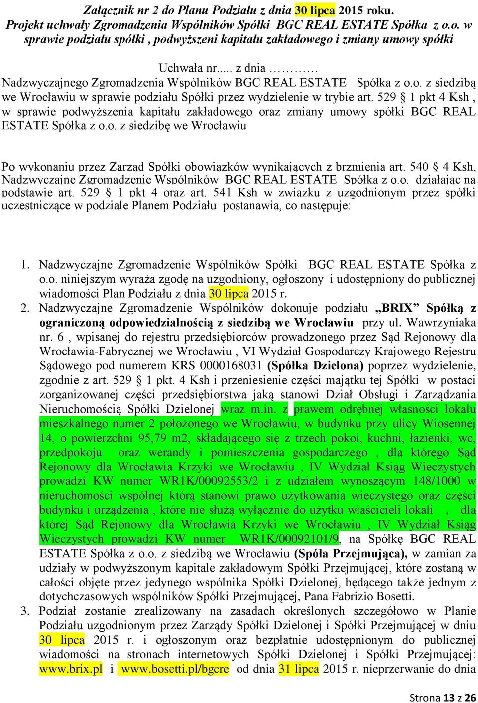 529 1 pkt 4 Ksh, w sprawie podwyższenia kapitału zakładowego oraz zmiany umowy spółki BGC REAL ESTATE Spółka z o.o. z siedzibę we Wrocławiu Po wykonaniu przez Zarząd Spółki obowiązków wynikających z brzmienia art.