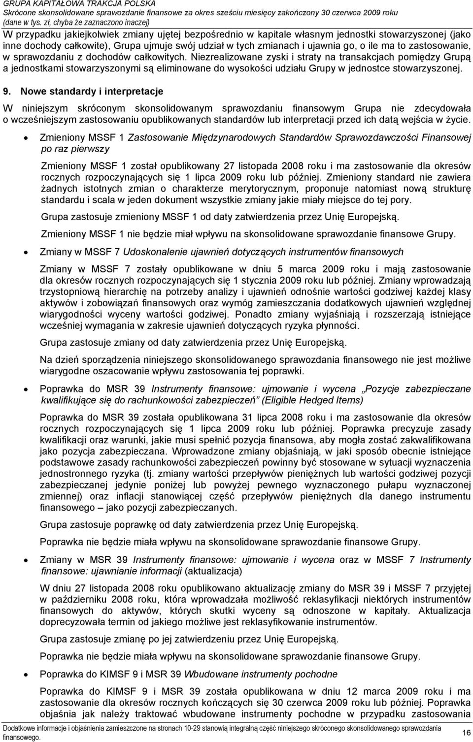 Niezrealizowane zyski i straty na transakcjach pomiędzy Grupą a jednostkami stowarzyszonymi są eliminowane do wysokości udziału Grupy w jednostce stowarzyszonej. 9.