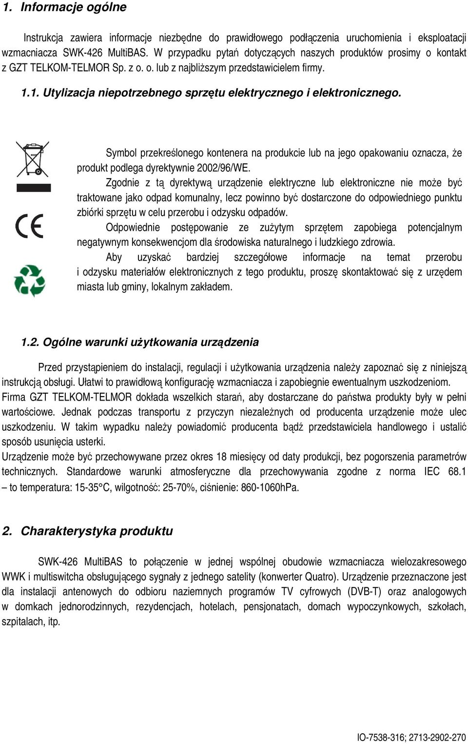 1. Utylizacja niepotrzebnego sprztu elektrycznego i elektronicznego. Symbol przekrelonego kontenera na produkcie lub na jego opakowaniu oznacza, e produkt podlega dyrektywnie 200296WE.