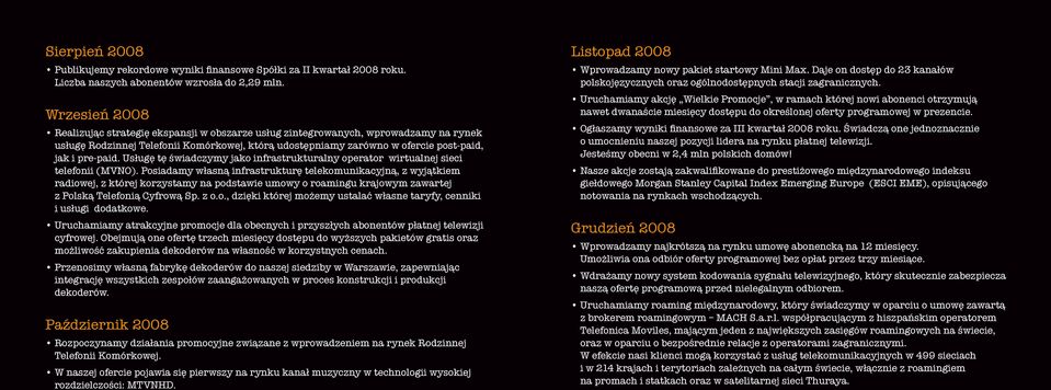 pre-paid. Usługę tę świadczymy jako infrastrukturalny operator wirtualnej sieci telefonii (MVNO).