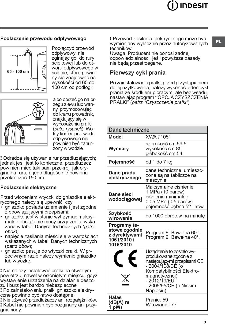 Wolny koniec przewodu odpływowego nie powinien być zanurzony w wodzie.