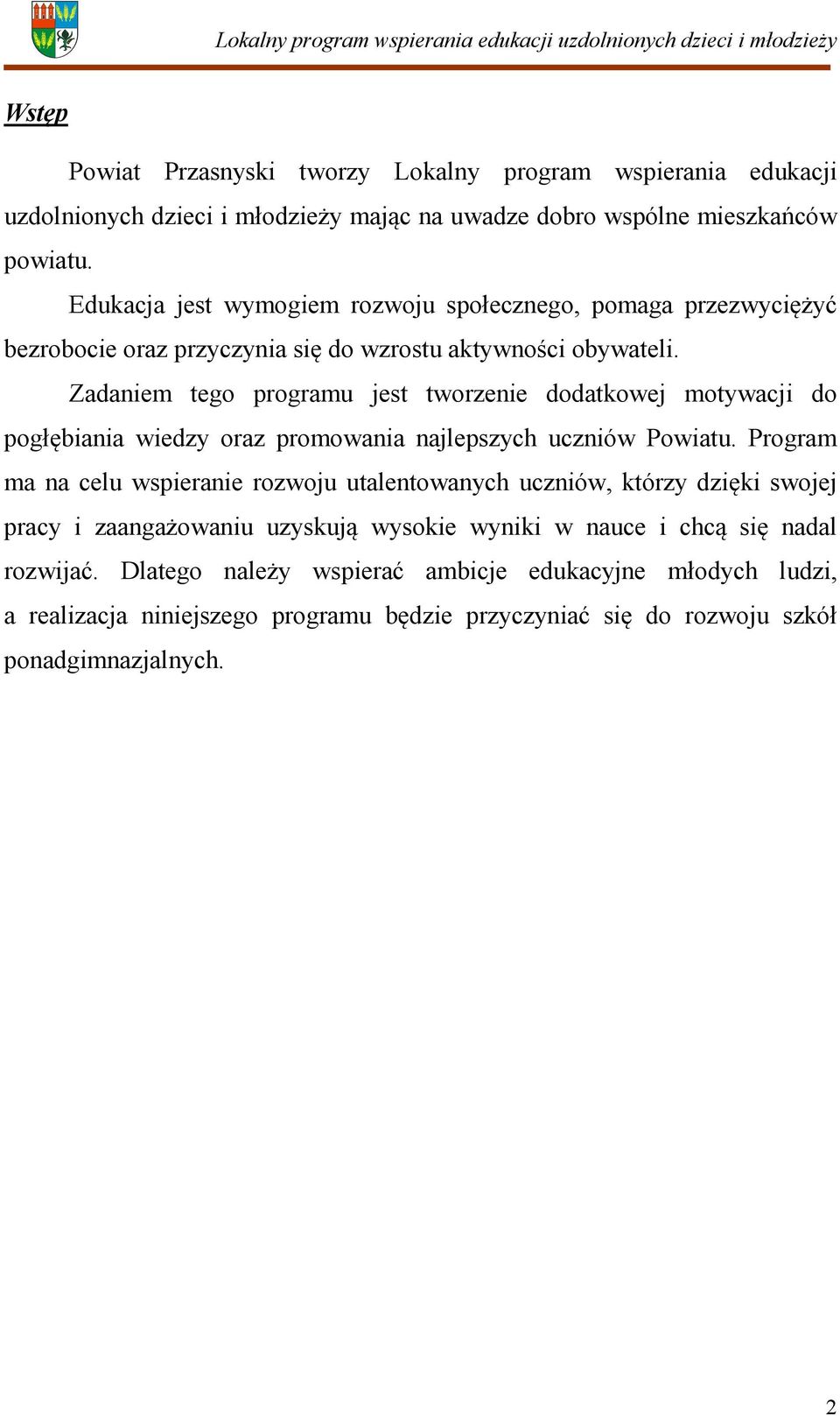 Zadaniem tego programu jest tworzenie dodatkowej motywacji do pogłębiania wiedzy oraz promowania najlepszych uczniów Powiatu.