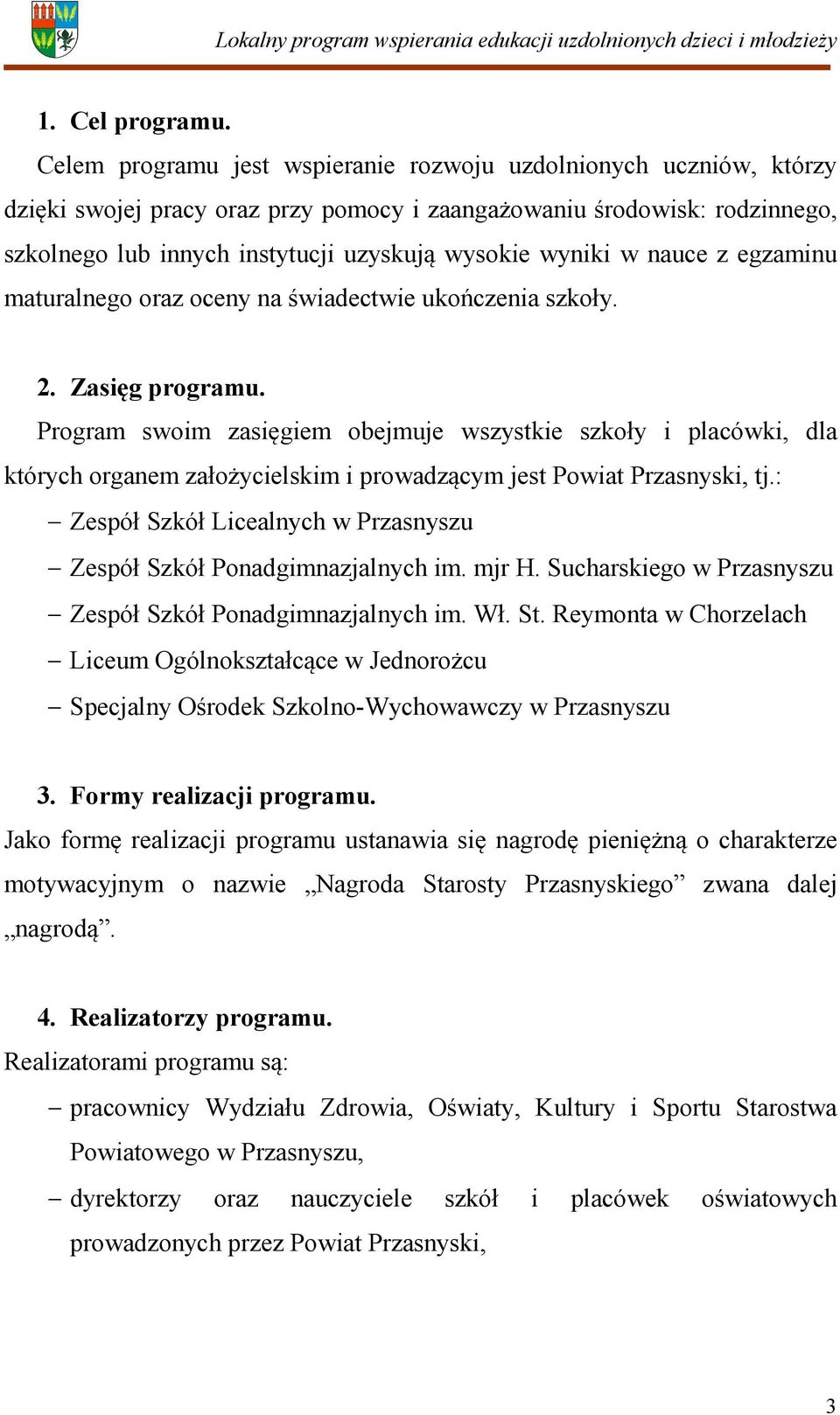 w nauce z egzaminu maturalnego oraz oceny na świadectwie ukończenia szkoły. 2. Zasięg programu.