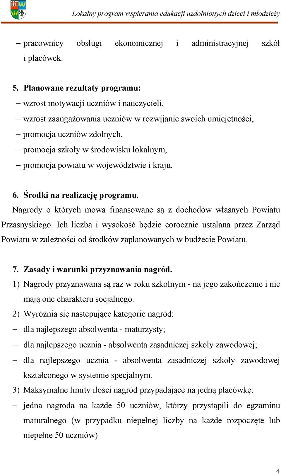 promocja powiatu w województwie i kraju. 6. Środki na realizację programu. Nagrody o których mowa finansowane są z dochodów własnych Powiatu Przasnyskiego.