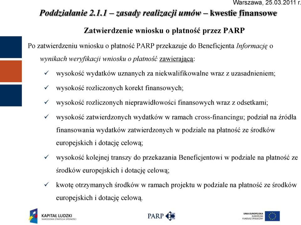 płatność zawierającą: wysokość wydatków uznanych za niekwalifikowalne wraz z uzasadnieniem; wysokość rozliczonych korekt finansowych; wysokość rozliczonych nieprawidłowości finansowych wraz z