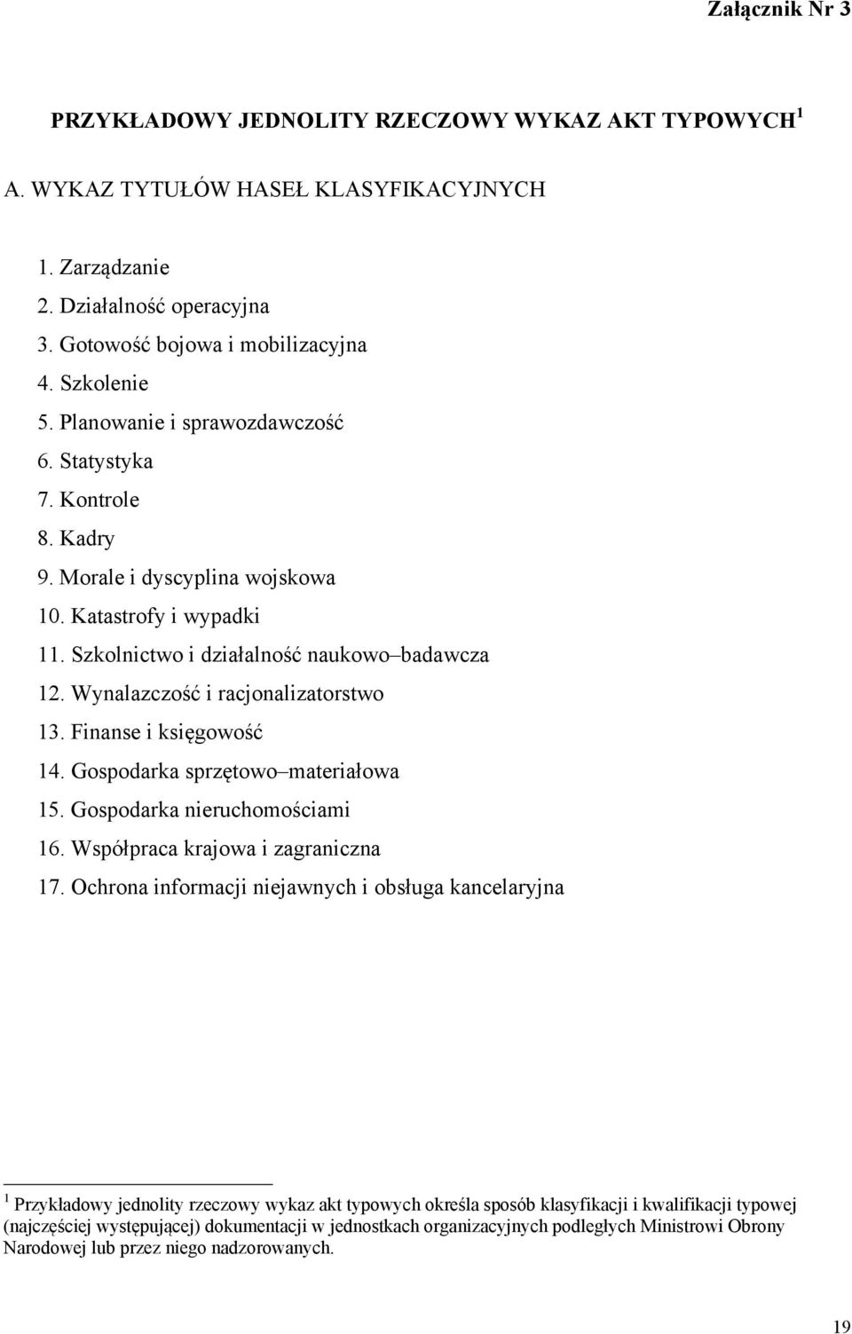 Wynalazczość i racjonalizatorstwo 13. Finanse i księgowość 14. Gospodarka sprzętowo materiałowa 15. Gospodarka nieruchomościami 16. Współpraca krajowa i zagraniczna 17.