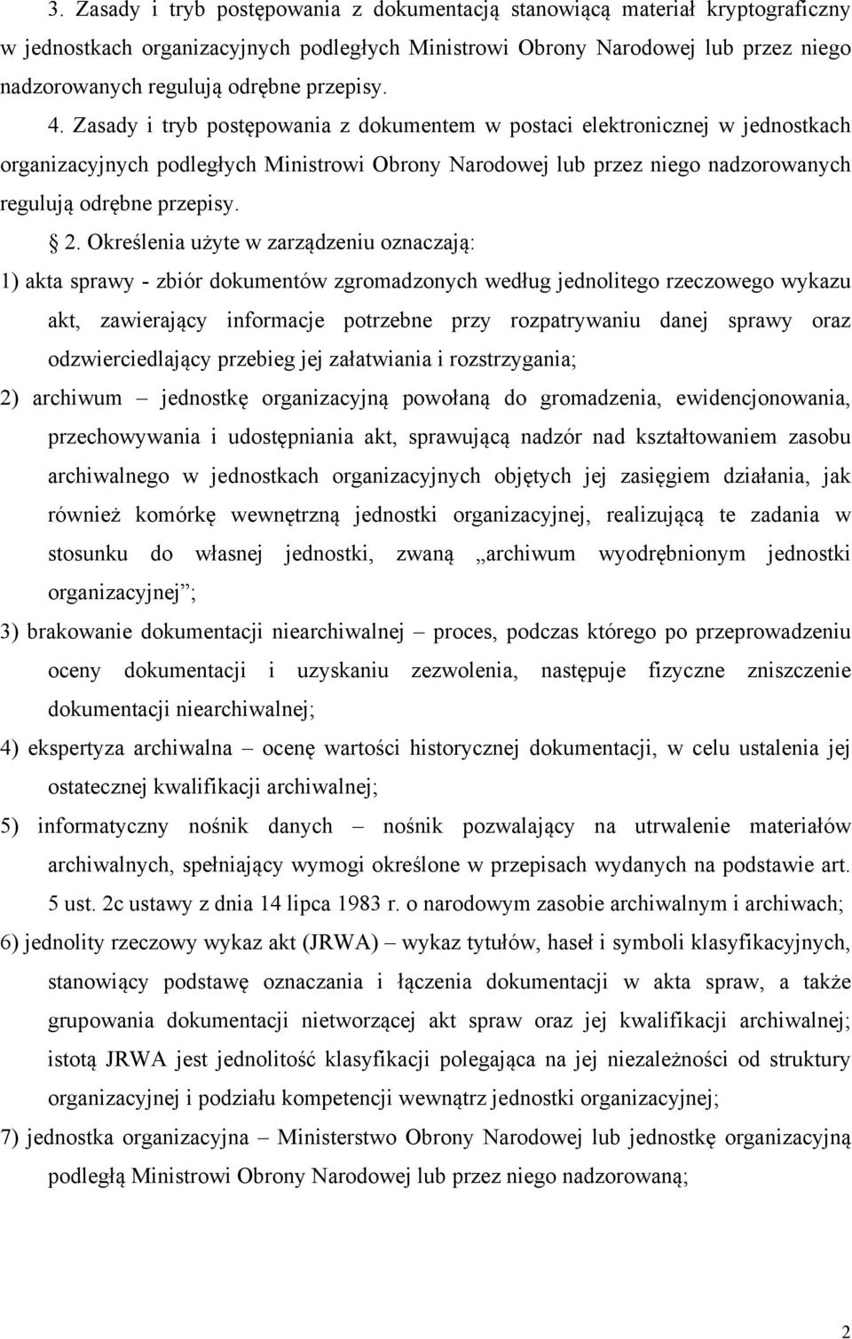 Zasady i tryb postępowania z dokumentem w postaci elektronicznej w jednostkach organizacyjnych podległych Ministrowi Obrony Narodowej lub przez niego nadzorowanych regulują odrębne przepisy. 2.