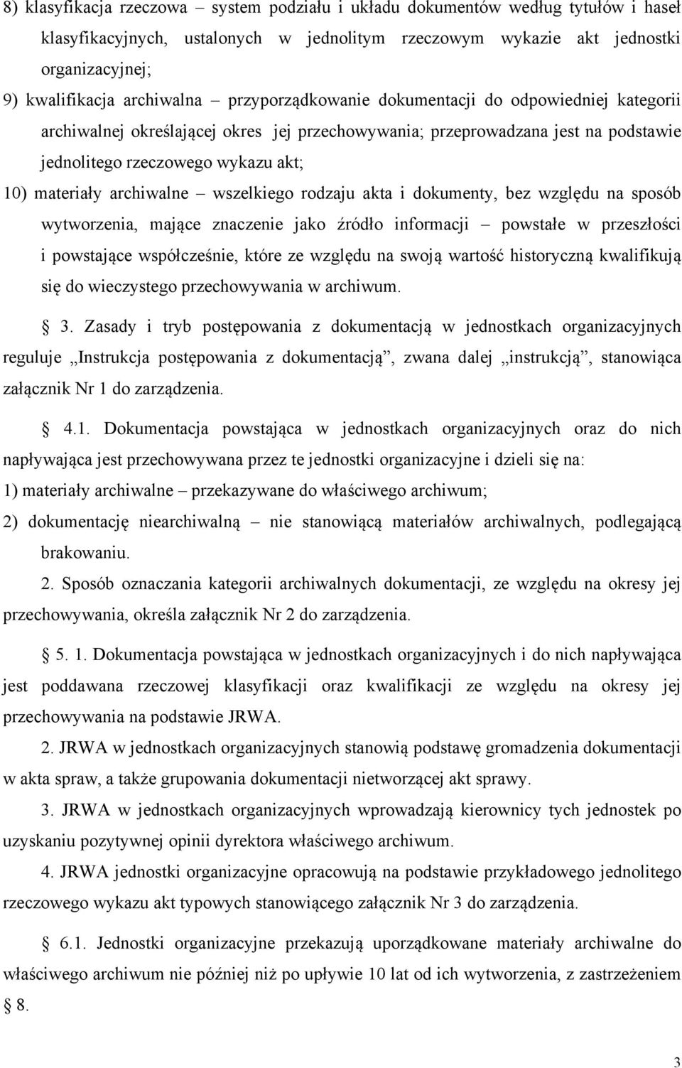 materiały archiwalne wszelkiego rodzaju akta i dokumenty, bez względu na sposób wytworzenia, mające znaczenie jako źródło informacji powstałe w przeszłości i powstające współcześnie, które ze względu