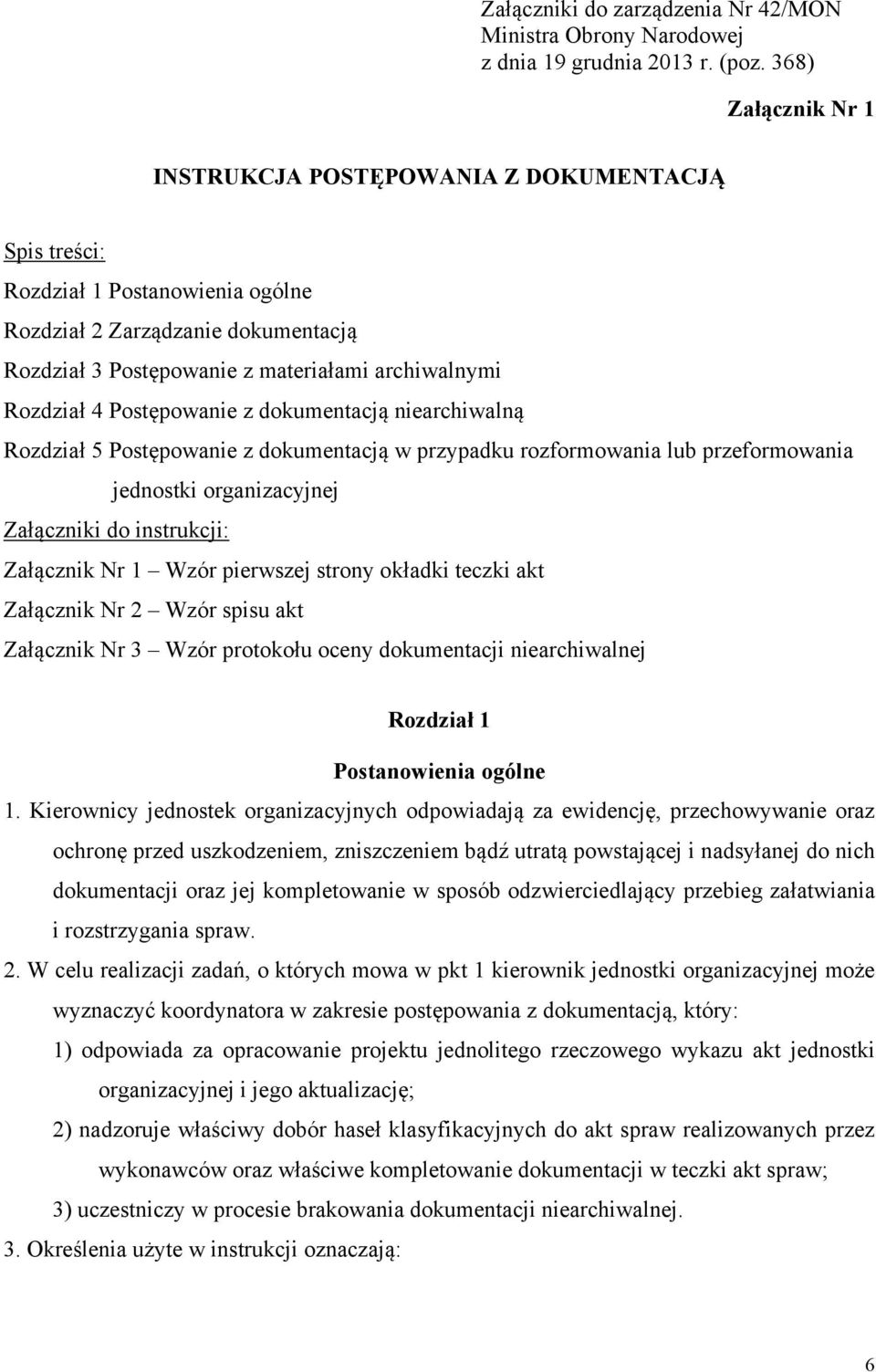 4 Postępowanie z dokumentacją niearchiwalną Rozdział 5 Postępowanie z dokumentacją w przypadku rozformowania lub przeformowania jednostki organizacyjnej Załączniki do instrukcji: Załącznik Nr 1 Wzór