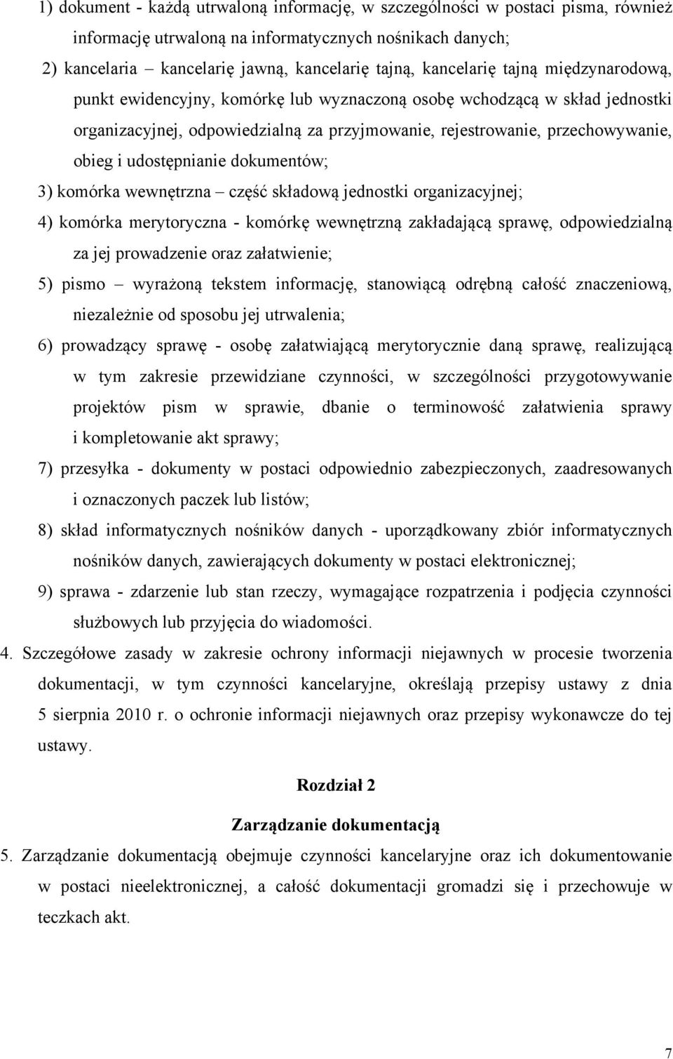 udostępnianie dokumentów; 3) komórka wewnętrzna część składową jednostki organizacyjnej; 4) komórka merytoryczna - komórkę wewnętrzną zakładającą sprawę, odpowiedzialną za jej prowadzenie oraz