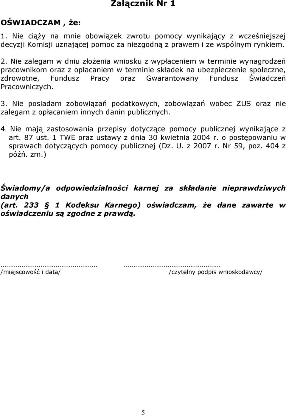 Fundusz Świadczeń Pracowniczych. 3. Nie posiadam zobowiązań podatkowych, zobowiązań wobec ZUS oraz nie zalegam z opłacaniem innych danin publicznych. 4.