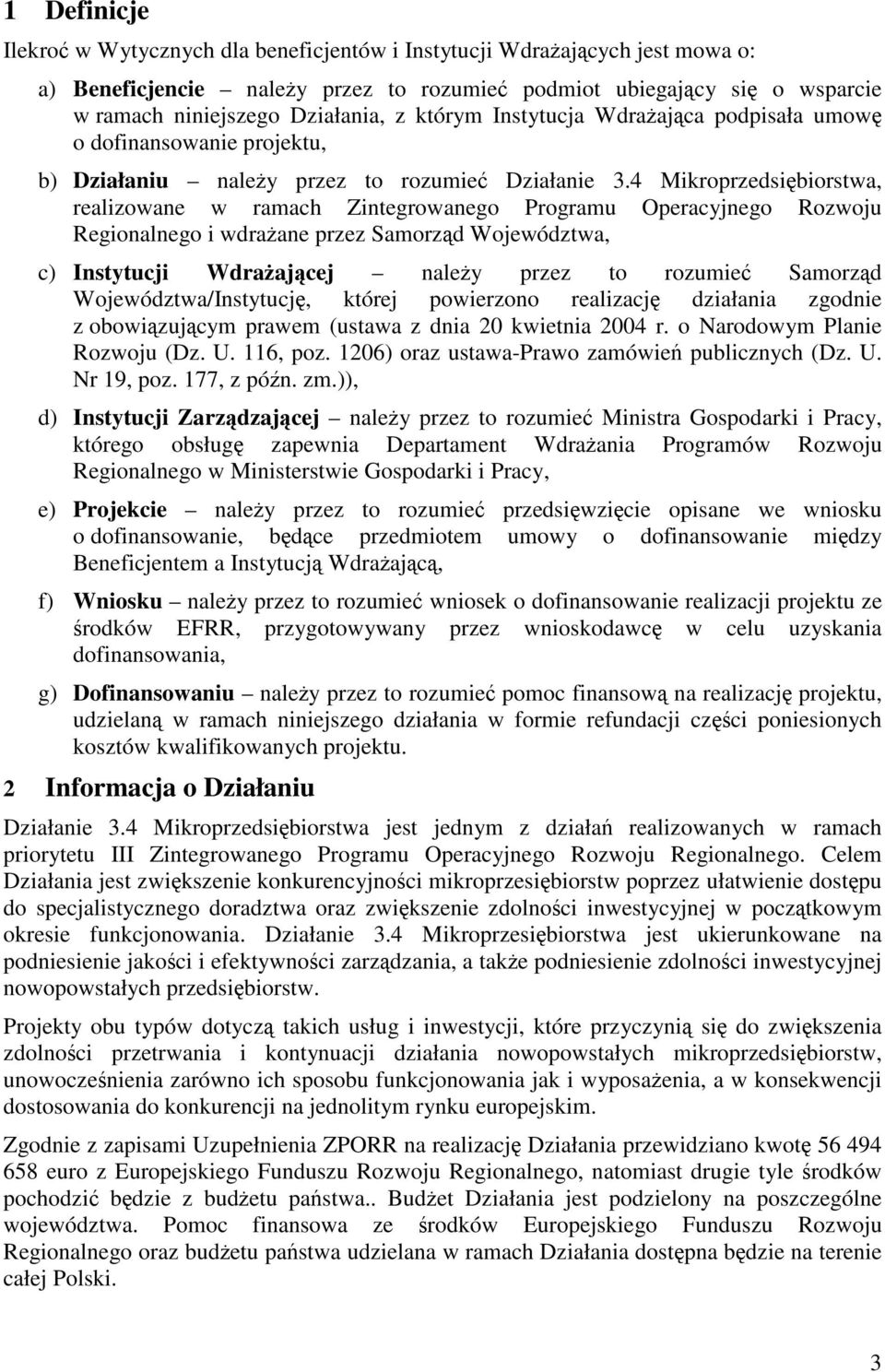 4 Mikroprzedsi biorstwa, realizowane w ramach Zintegrowanego Programu Operacyjnego Rozwoju Regionalnego i wdraane przez Samorzd Województwa, c) Instytucji Wdraajcej naley przez to rozumie Samorzd