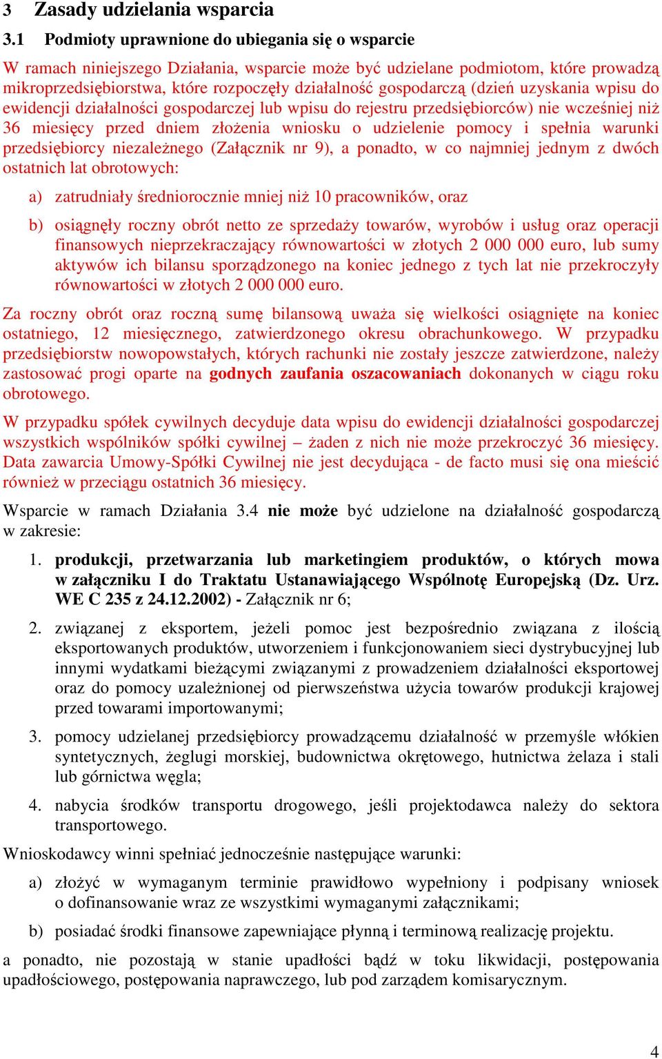 uzyskania wpisu do ewidencji działalnoci gospodarczej lub wpisu do rejestru przedsi biorców) nie wczeniej ni 36 miesi cy przed dniem złoenia wniosku o udzielenie pomocy i spełnia warunki przedsi