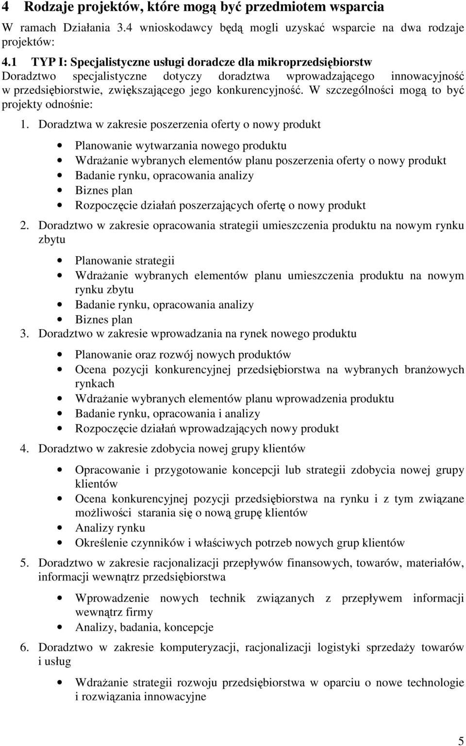 W szczególnoci mog to by projekty odnonie: 1.