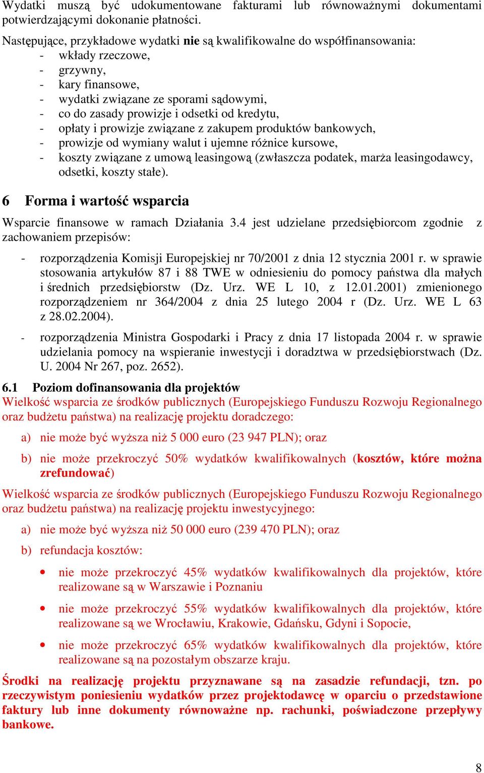 kredytu, - opłaty i prowizje zwizane z zakupem produktów bankowych, - prowizje od wymiany walut i ujemne rónice kursowe, - koszty zwizane z umow leasingow (zwłaszcza podatek, mara leasingodawcy,