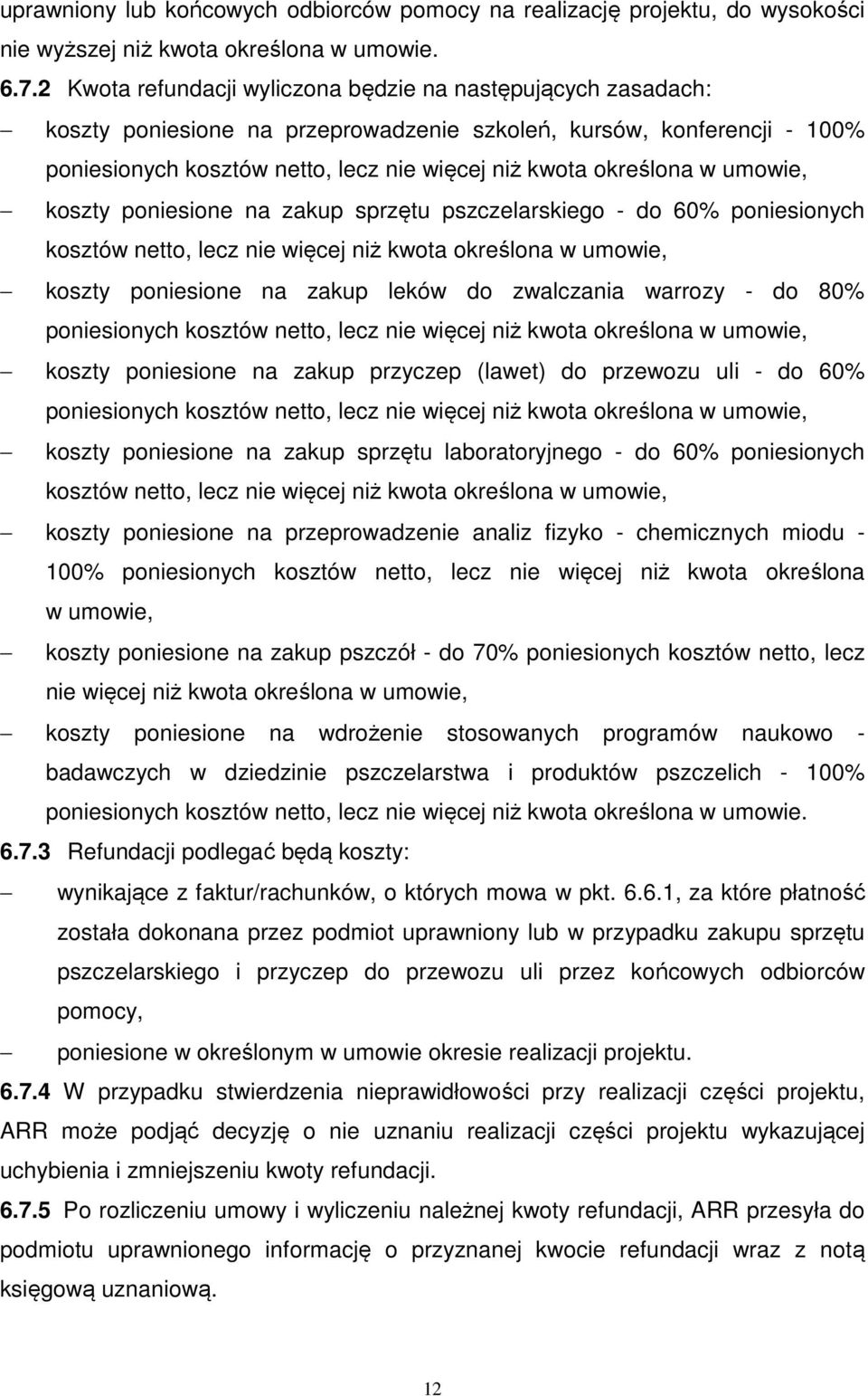 w umowie, koszty poniesione na zakup sprzętu pszczelarskiego - do 60% poniesionych kosztów netto, lecz nie więcej niż kwota określona w umowie, koszty poniesione na zakup leków do zwalczania warrozy