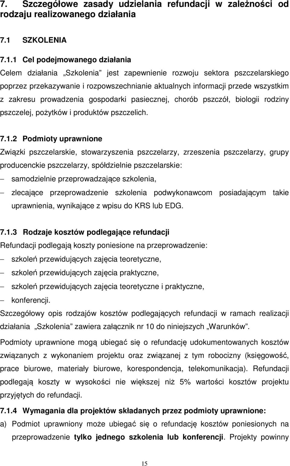 1 Cel podejmowanego działania Celem działania Szkolenia jest zapewnienie rozwoju sektora pszczelarskiego poprzez przekazywanie i rozpowszechnianie aktualnych informacji przede wszystkim z zakresu