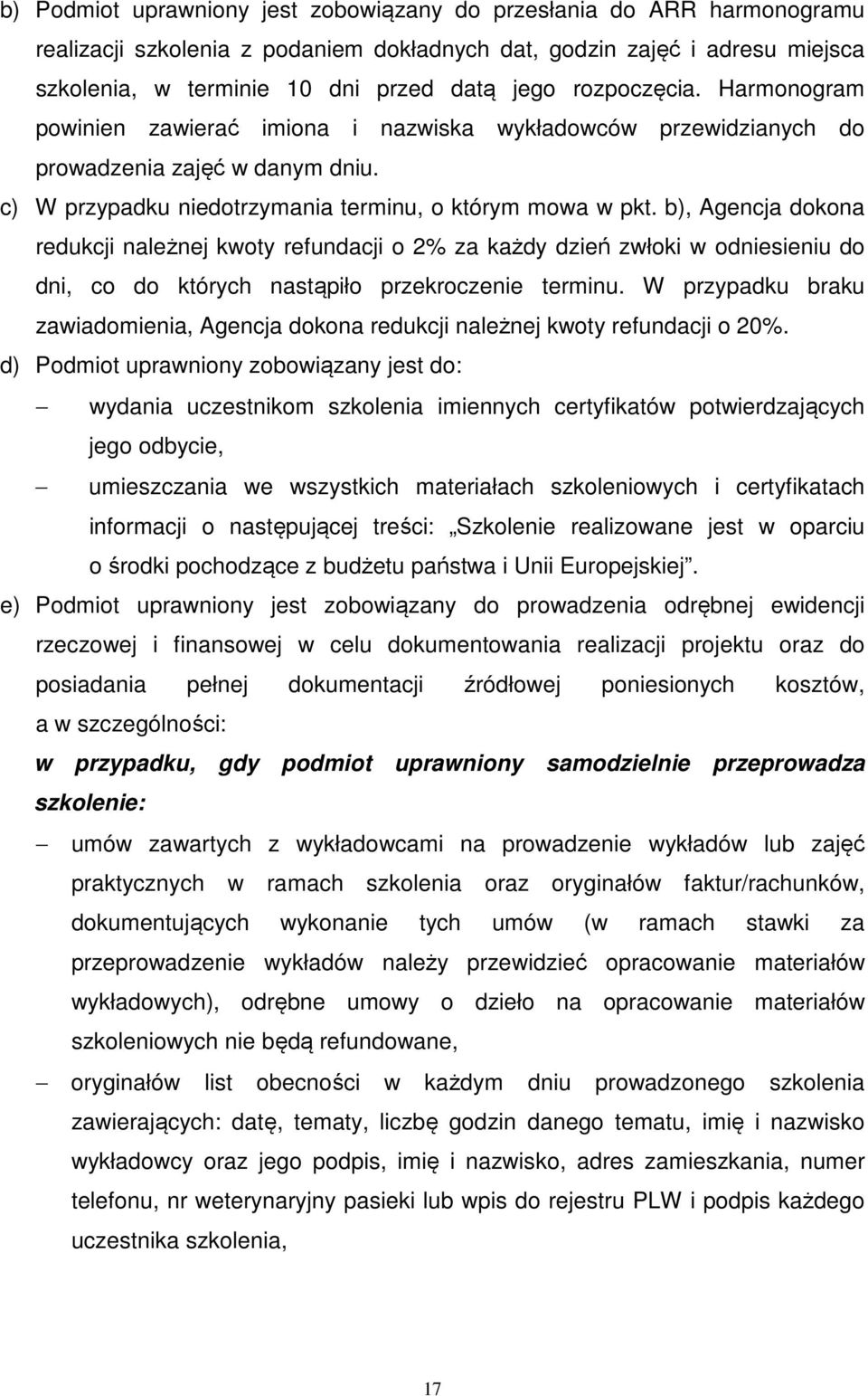 b), Agencja dokona redukcji należnej kwoty refundacji o 2% za każdy dzień zwłoki w odniesieniu do dni, co do których nastąpiło przekroczenie terminu.