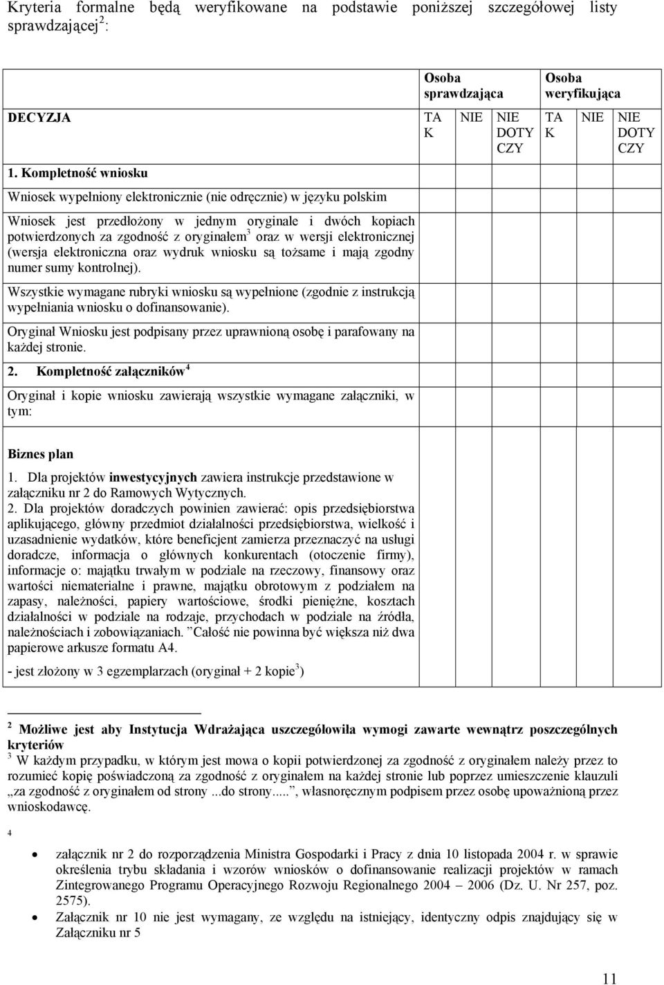 wersji elektronicznej (wersja elektroniczna oraz wydruk wniosku są tożsame i mają zgodny numer sumy kontrolnej).
