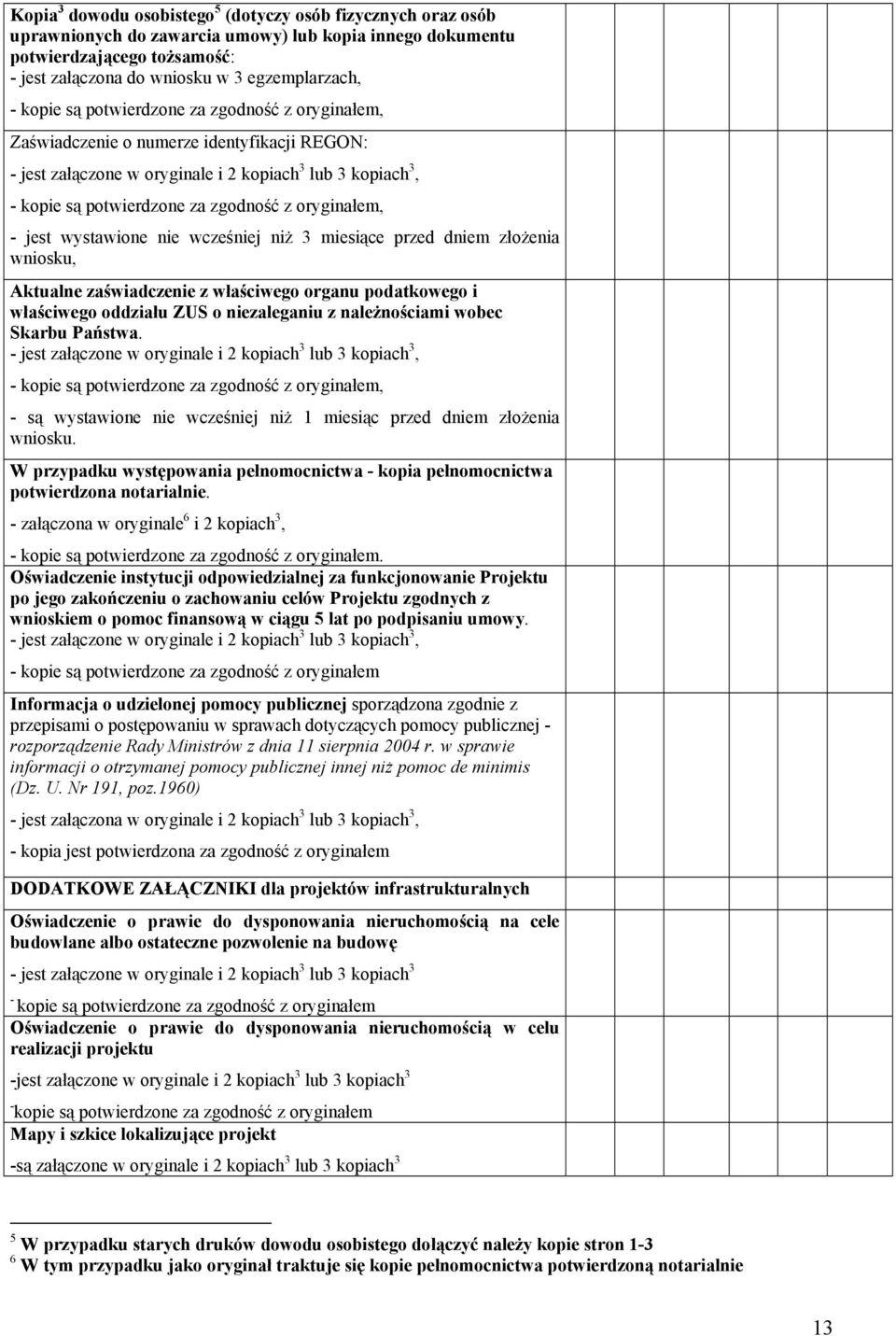oryginałem, - jest wystawione nie wcześniej niż 3 miesiące przed dniem złożenia wniosku, Aktualne zaświadczenie z właściwego organu podatkowego i właściwego oddziału ZUS o niezaleganiu z