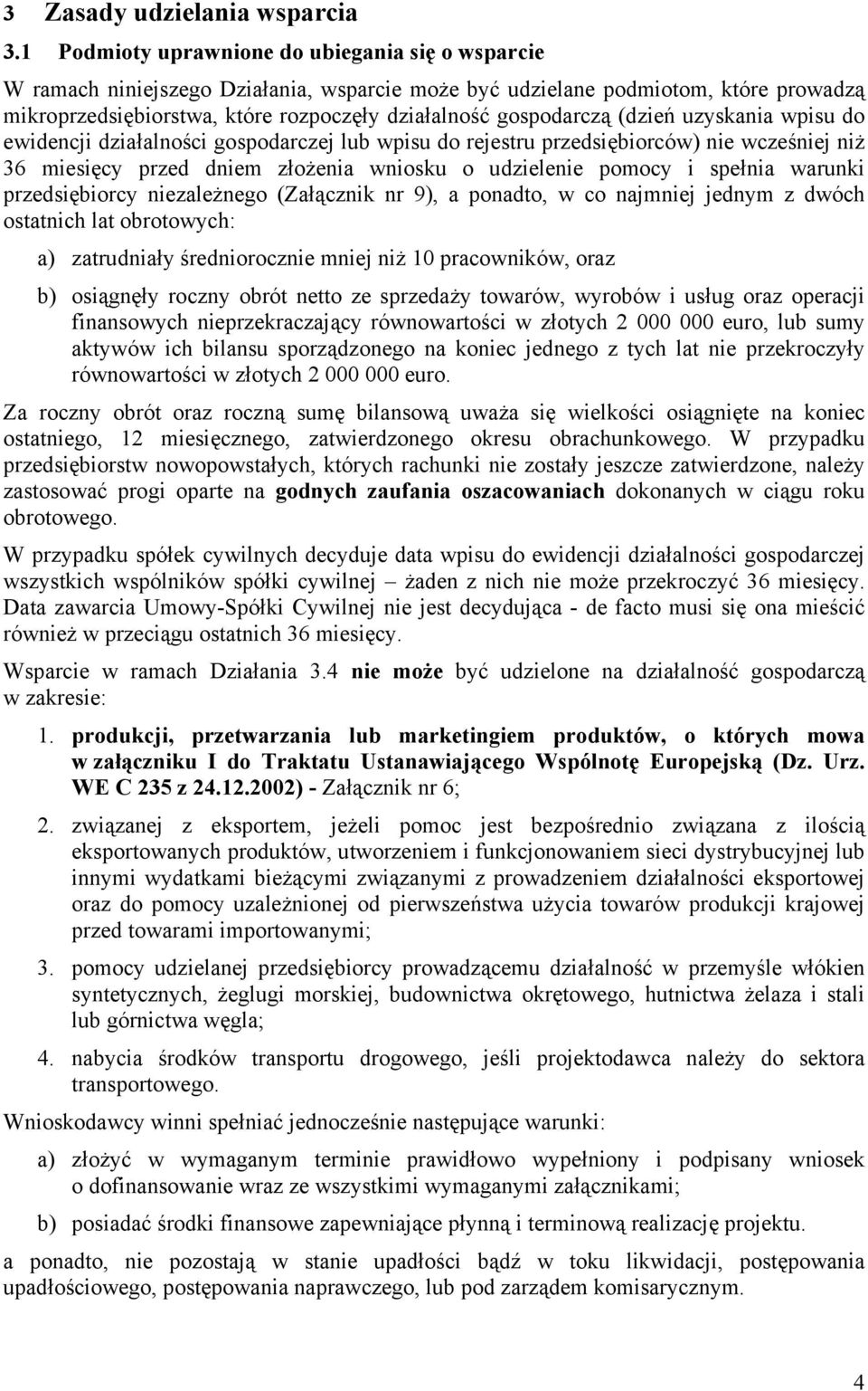 (dzień uzyskania wpisu do ewidencji działalności gospodarczej lub wpisu do rejestru przedsiębiorców) nie wcześniej niż 36 miesięcy przed dniem złożenia wniosku o udzielenie pomocy i spełnia warunki