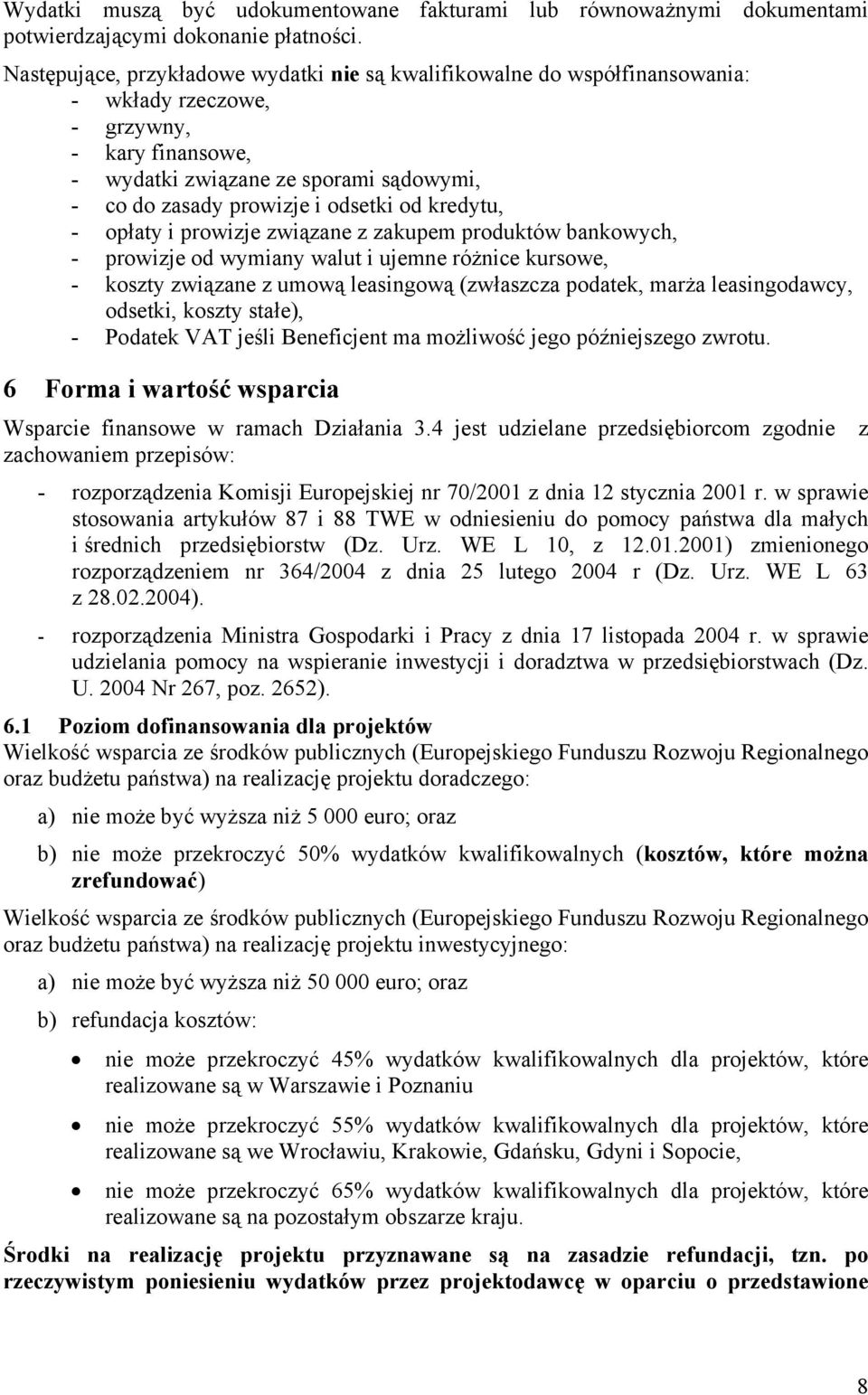 od kredytu, - opłaty i prowizje związane z zakupem produktów bankowych, - prowizje od wymiany walut i ujemne różnice kursowe, - koszty związane z umową leasingową (zwłaszcza podatek, marża