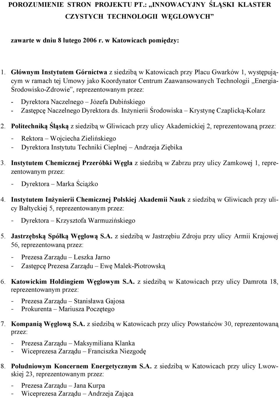 reprezentowanym przez: - Dyrektora Naczelnego Józefa Dubińskiego - Zastępcę Naczelnego Dyrektora ds. Inżynierii Środowiska Krystynę Czaplicką-Kolarz 2.