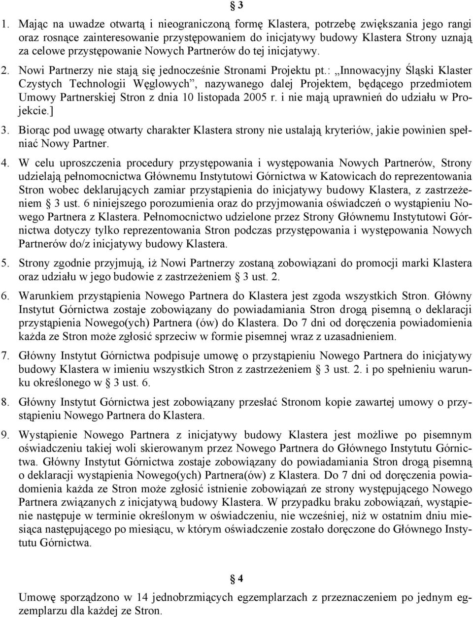 : Innowacyjny Śląski Klaster Czystych Technologii Węglowych, nazywanego dalej Projektem, będącego przedmiotem Umowy Partnerskiej Stron z dnia 10 listopada 2005 r.