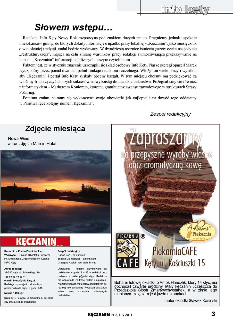 W dwudziestą rocznicę istnienia gazety czeka nas jedynie restrukturyzacja, mająca na celu zmianę warunków pracy redakcji i umożliwiająca przekazywanie na łamach Kęczanina informacji najbliższych