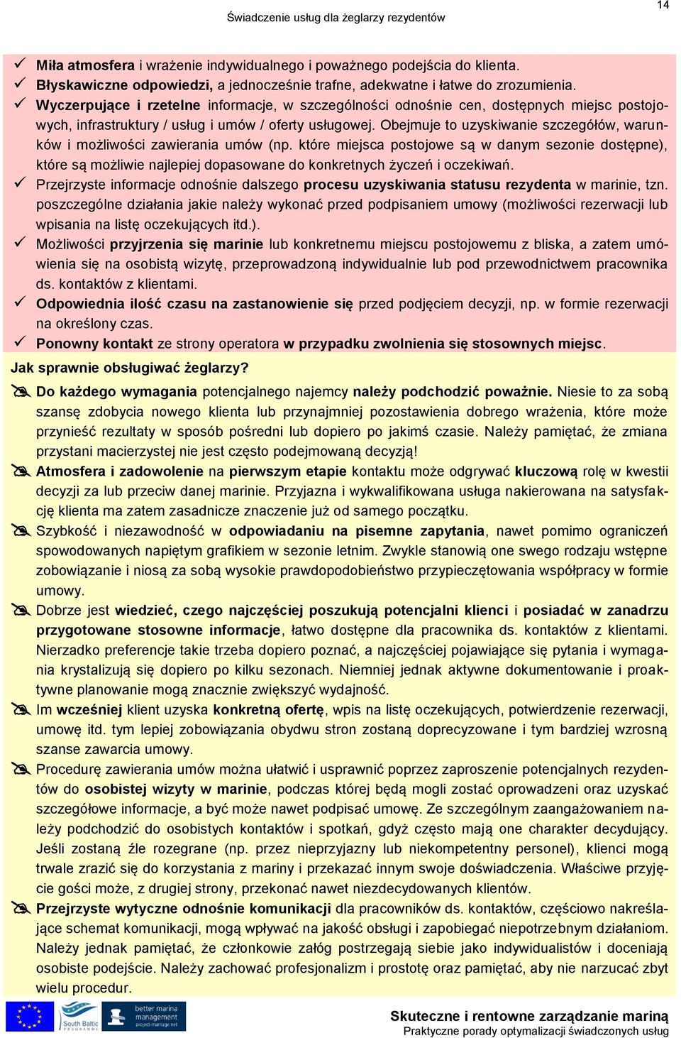 Wyczerpujące i rzetelne informacje, w szczególności odnośnie cen, dostępnych miejsc postojowych, infrastruktury / usług i umów / oferty usługowej.