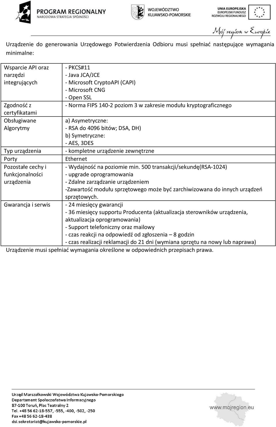 kryptograficznego a) Asymetryczne: - RSA do 4096 bitów; DSA, DH) b) Symetryczne: - AES, 3DES - kompletne urządzenie zewnętrzne Ethernet - Wydajność na poziomie min.