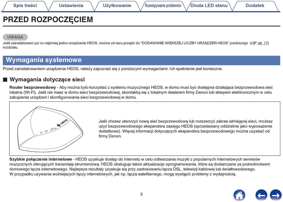 konieczne o Wymagania dotyczące sieci Router bezprzewodowy - Aby można było korzystać z systemu muzycznego HEOS, w domu musi być dostępna działająca bezprzewodowa sieć lokalna (Wi-Fi) Jeśli nie masz