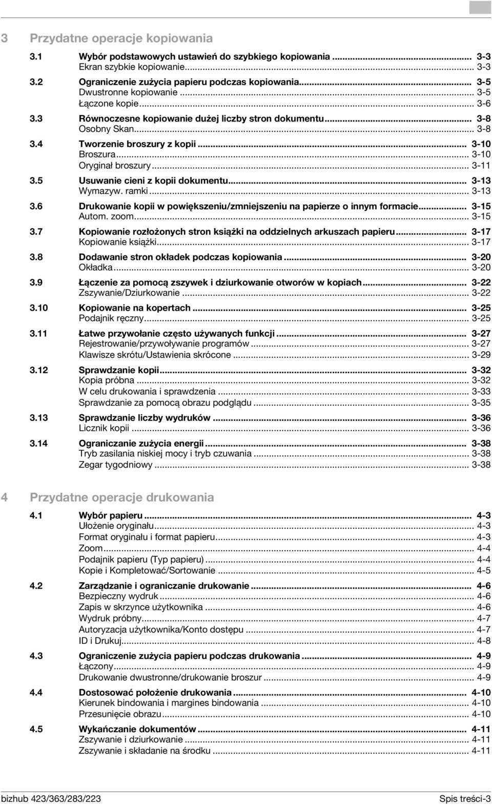 .. 3-0 Oryginał broszury... 3-3.5 Usuwanie cieni z kopii dokumentu... 3-3 Wymazyw. ramki... 3-3 3.6 Drukowanie kopii w powiększeniu/zmniejszeniu na papierze o innym formacie... 3-5 Autom. zoom... 3-5 3.