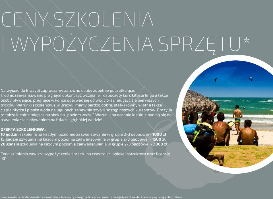 Warunki szkoleniowe w Brazylii mamy bardzo dobre: stały i równy wiatr a także ciepła płytka i płaska woda na lagunach zapewnia szybki postęp naszych kursantów.