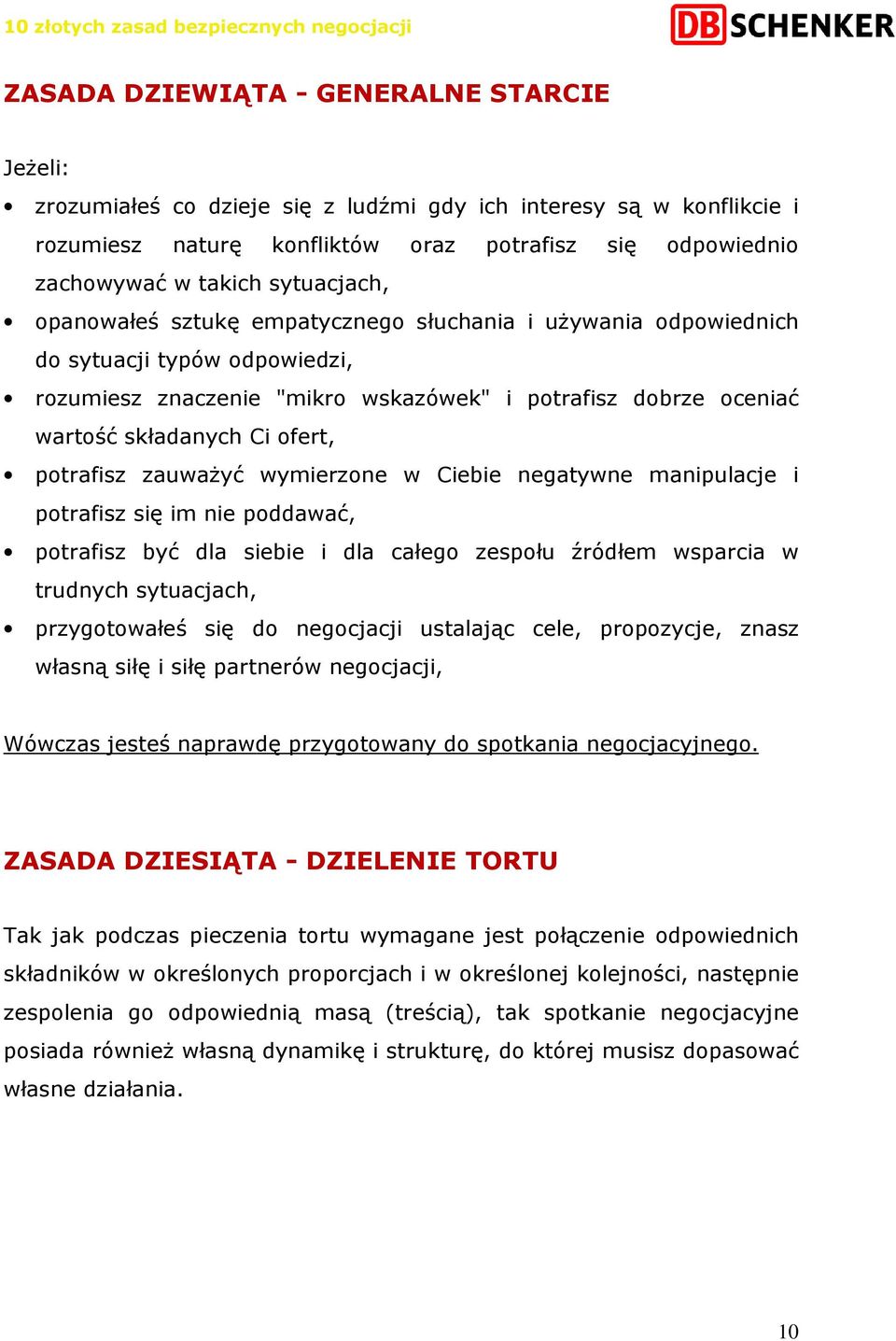 ofert, potrafisz zauwaŝyć wymierzone w Ciebie negatywne manipulacje i potrafisz się im nie poddawać, potrafisz być dla siebie i dla całego zespołu źródłem wsparcia w trudnych sytuacjach,