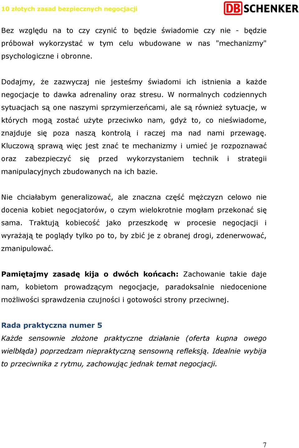 W normalnych codziennych sytuacjach są one naszymi sprzymierzeńcami, ale są równieŝ sytuacje, w których mogą zostać uŝyte przeciwko nam, gdyŝ to, co nieświadome, znajduje się poza naszą kontrolą i