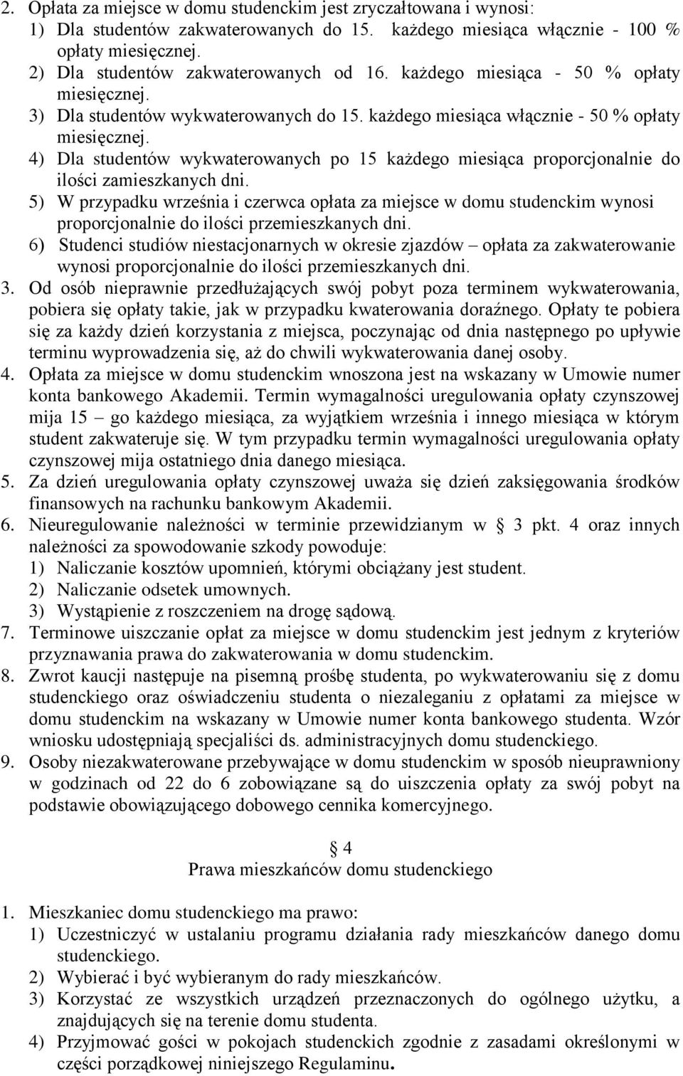 4) Dla studentów wykwaterowanych po 15 każdego miesiąca proporcjonalnie do ilości zamieszkanych dni.