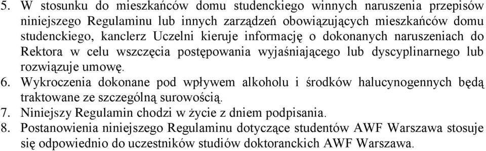 rozwiązuje umowę. 6. Wykroczenia dokonane pod wpływem alkoholu i środków halucynogennych będą traktowane ze szczególną surowością. 7.