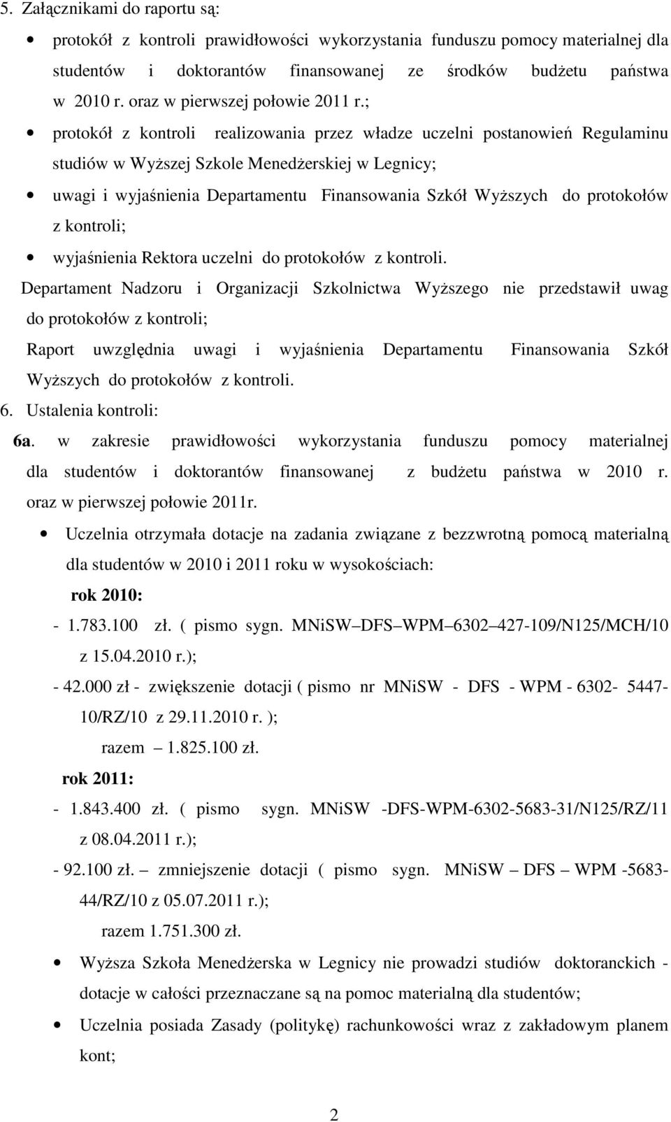 ; protokół z kontroli realizowania przez władze uczelni postanowień Regulaminu studiów w WyŜszej Szkole MenedŜerskiej w Legnicy; uwagi i wyjaśnienia Departamentu Finansowania Szkół WyŜszych do