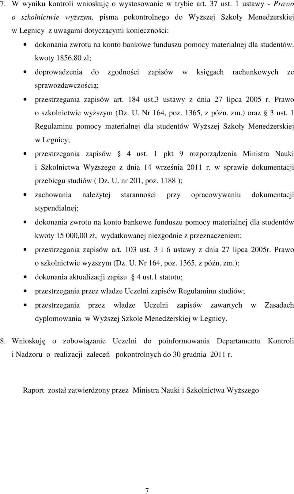 materialnej dla studentów. kwoty 1856,80 zł; doprowadzenia do zgodności zapisów w księgach rachunkowych ze sprawozdawczością; przestrzegania zapisów art. 184 ust.3 ustawy z dnia 27 lipca 2005 r.