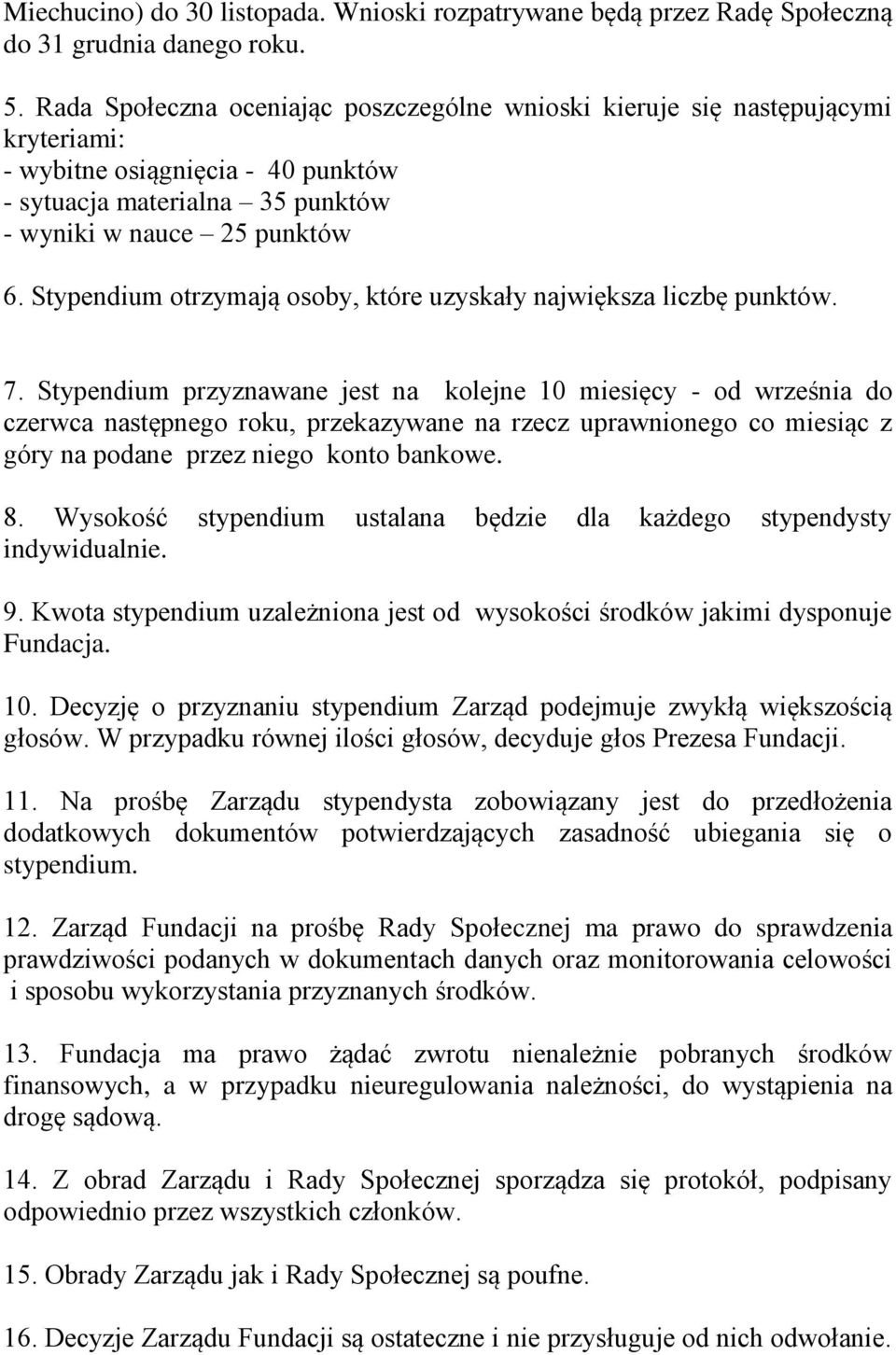 Stypendium otrzymają osoby, które uzyskały największa liczbę punktów. 7.