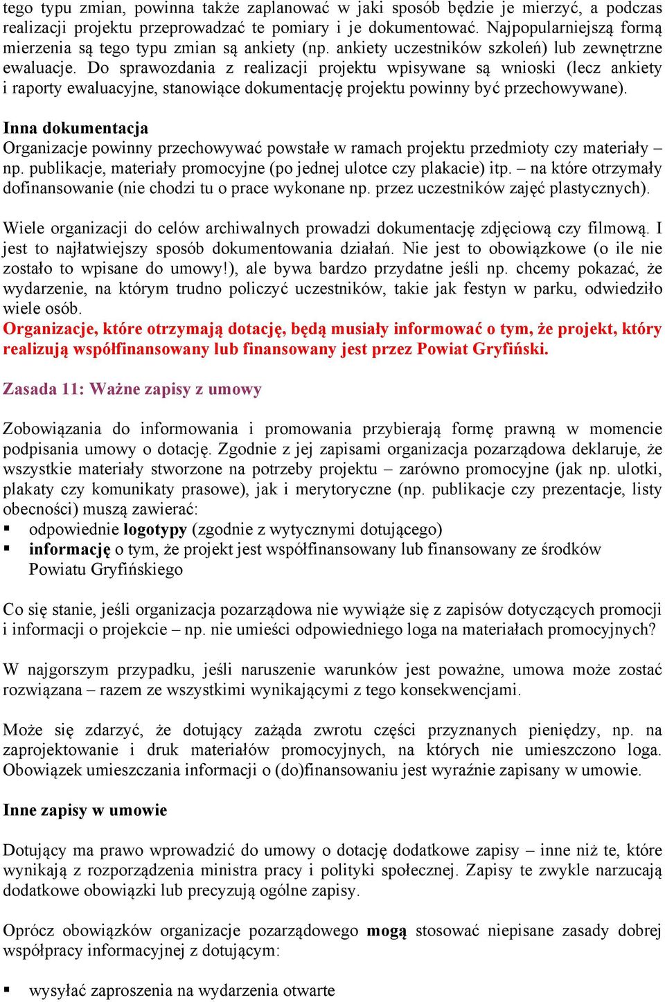 Do sprawozdania z realizacji projektu wpisywane są wnioski (lecz ankiety i raporty ewaluacyjne, stanowiące dokumentację projektu powinny być przechowywane).